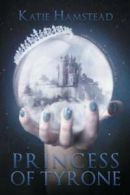 Princess of Tyrone: Fairytale Galaxy Chronicles, Book One by Katie Hamstead