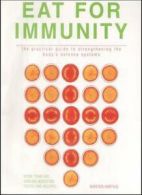 Eat for Immunity: The Practical Guide to Strengthening the Body's Defence Syste