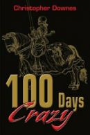 100 Days Crazy by Downes, Christopher New 9780595181285 Fast Free Shipping,,