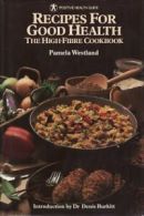 Recipes for Good Health: The High Fibre Cook Book (Positive Health Guide) By Pa