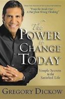 The power to change today: simple secrets to the satisfied life by Gregory