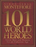 101 world heroes: great men and women for an unheroic age by Simon Sebag