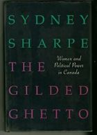 The gilded ghetto: Women and political power in Canada By Sydney Sharpe