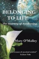 Belonging to life: the journey of awakening by Mary O'Malley (Paperback)