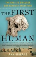 The First Human: The Race to Discover Our Earliest Ancestors by Ann Gibbons