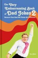 The Very Embarrassing Book of Dad Jokes 2: Because Your Dad Still Thinks He's