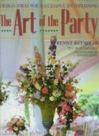 The Art of the Party: Design Ideas for Successful Entertaining By Renny Reynold