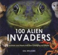 100 alien invaders: Animals and Plants that are Changing our WorldChanging our