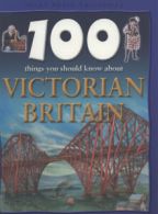 100 things you should know about Victorian Britain by Jeremy Smith (Hardback)