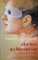 Red Cherry on a White-tiled Floor: Selected Poems, Al Massari Maram,
