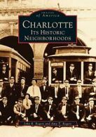 Charlotte: Its Historic Neighborhoods (Images o. Rogers, Rogers<|