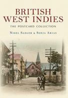 British West Indies: The Postcard Collection By Nigel Sadler,Sonja Arias