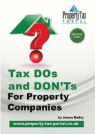 Tax DOs and DON'Ts for Property Companies 2013-14.by Bailey, James New.#