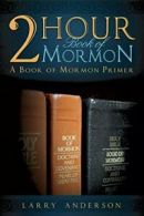 2 Hour Book of Mormon: A Book of Mormon Primer. Anderson 9781555174811 New<|