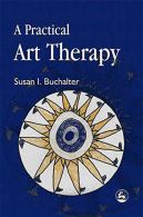 A Practical Art Therapy, Buchalter, Susan, ISBN 97818431076