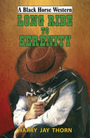 Long Ride to Serenity (Black Horse Western), Thorn, Harry Jay, I