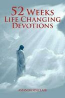 52 Weeks Life Changing Devotions. Sinclair, Amanda 9781479754731 New.#