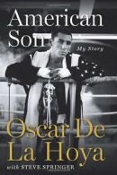 American Son: My Story By Oscar De La Hoya,Steve Springer. 9780061573101