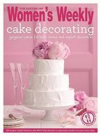 Cake Decorating: Step by step techniques and Triple-tested recipes to help you c