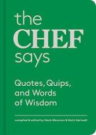 The Chef Says: Quotes, Quips and Words of Wisdom, ISBN 16