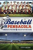 Baseball in Pensacola: America's Pastime & the . Brown<|