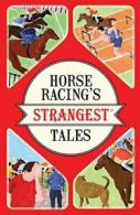 Horse Racing's Strangest Tales By Andrew Ward