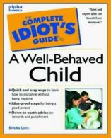 The complete idiot's guide to a well-behaved child by Ericka Lutz (Counterpack