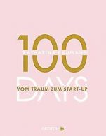 100 Days: Vom Traum zum Start-up - Wie du in 100 Tagen e... | Book