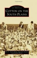 Cotton on the South Plains (Images of America (. Becker, Henry, Awasom<|