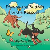 Domino and Buttons to the Rescue!. Bird, Judy 9781504952781 Free Shipping.#