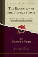 The Education of the Blind, a Survey: Being the Report of the Joint Committee