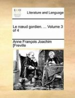 Le nud gordien. ... Volume 3 of 4. [Freville, Joachim 9781170100363 New.#*=
