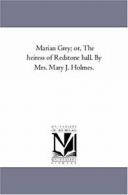 Marian Grey; or, the Heiress of Redstone Hall. . Holmes, Jane.#