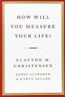 How Will You Measure Your Life? | Clayton M. Christensen | Book
