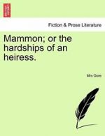 Mammon; or the hardships of an heiress.. Gore, Mrs 9781241226237 New.#