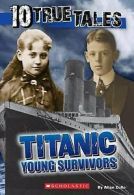 Ten True Tales: 10 True Tales, Titanic Young Survivors by Allan Zullo