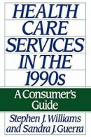 Health Care Services in the 1990s: A Consumer's Guide by Williams, Joseph New,,