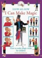 I Can Make Magic: How-to-make Magic Tricks for Children (Show-m .9780754800972