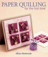 For the First Time: Paper Quilling for the first time by Allison Bartkowski