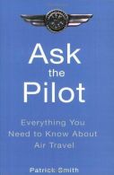Ask the Pilot, Patrick Smith, ISBN 1594480044