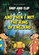 Snip and clip: And then I met the King of England by Steven A. Johnson (Other