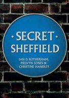 Secret Sheffield By Professor Ian D. Rotherham, Melvyn Jones, Christine Handley