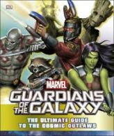 Guardians of the Galaxy: the ultimate guide to the cosmic outlaws by Nick Jones