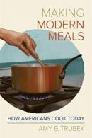 Making Modern Meals: How Americans Cook Today (. Trubek<|