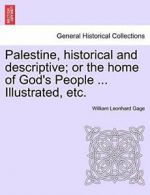 Palestine, historical and descriptive; or the h, Gage, Leonhard,,