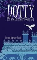 Dotty and the Calendar House Key: Volume 1 (The Dotty Series) By Emma Warner-Re