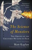 The Science of Monsters: The Origins of the Creatures We Love to Fear. Kaplan<|