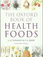 The Oxford book of health foods by J. G Vaughan P. A Judd (Hardback)