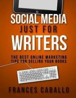Caballo, Frances : Social Media Just for Writers: The Best