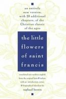 The Little Flowers of St. Francis: An Entirely New Version, with 20 Additional